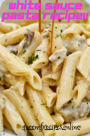 "White sauce Pasta Recipe!!" and "queenofrecipes.online" written on an image of White Sauce Pasta