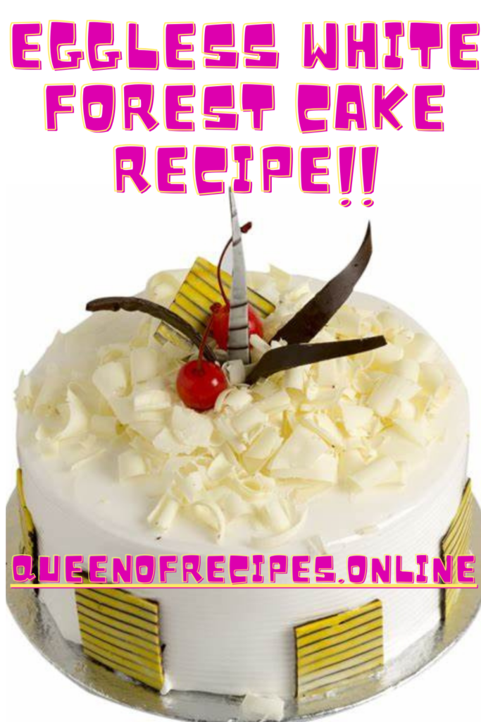 " Eggless White Forest Cake Recipe!!" and "queenofrecipes.online" written on an image with Eggless White Forest Cake.