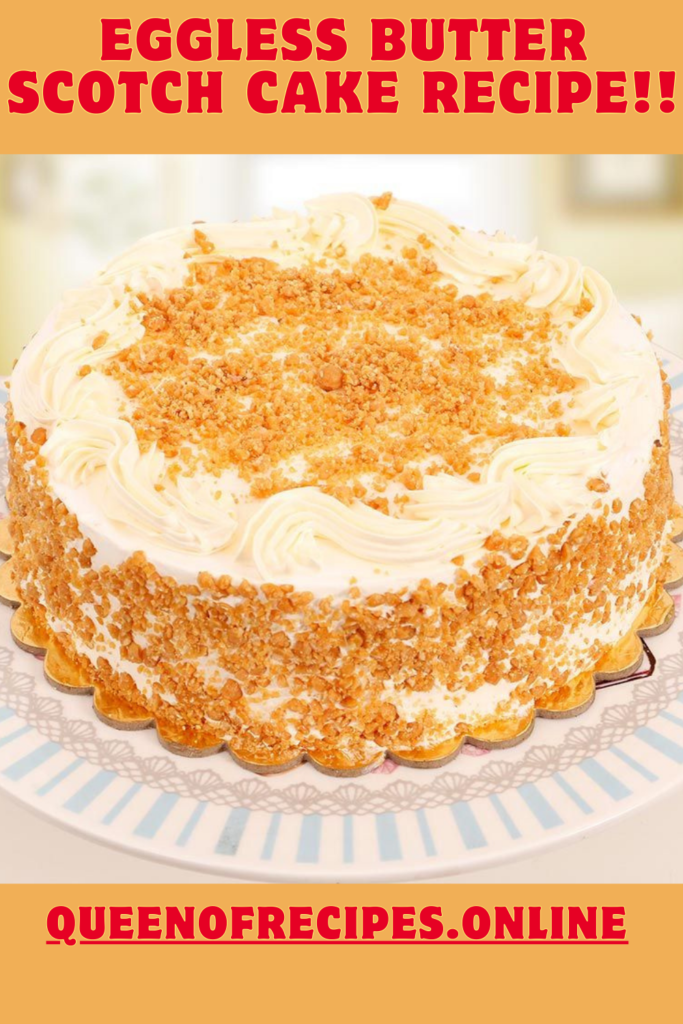 " Eggless Butter Scotch Cake Recipe!!" and "queenofrecipes.online" written on an image with Eggless Butter Scotch Cake.