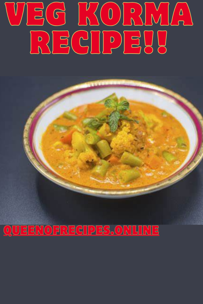 " Veg Korma Recipe!!" and "queenofrecipes.online" written on an image with Veg Korma.