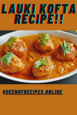 " Lauki Kofta Recipe!!" and "queenofrecipes.online" are written on an image with a Lauki Kofta.